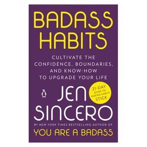 Badass Habits: Cultivate the Confidence, Boundaries, and Know-How to Upgrade You
